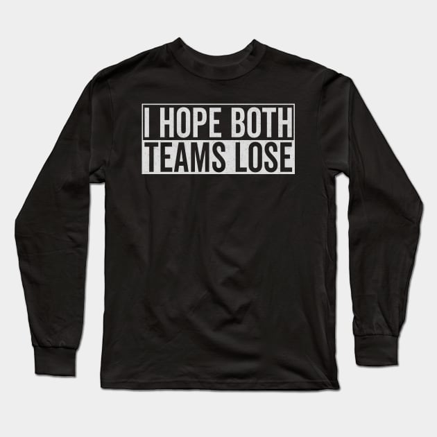 I hope both teams lose Long Sleeve T-Shirt by RusticVintager